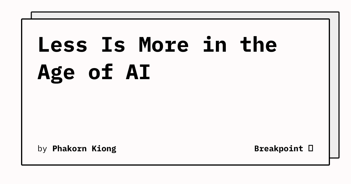 Less Is More in the Age of AI | Breakpoint 🛑